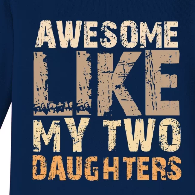 Awesome Like My Two Daughters Fathers Day Funny Dad Sayings Cute Gift Baby Long Sleeve Bodysuit