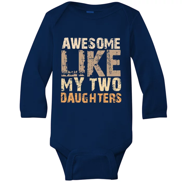 Awesome Like My Two Daughters Fathers Day Funny Dad Sayings Cute Gift Baby Long Sleeve Bodysuit