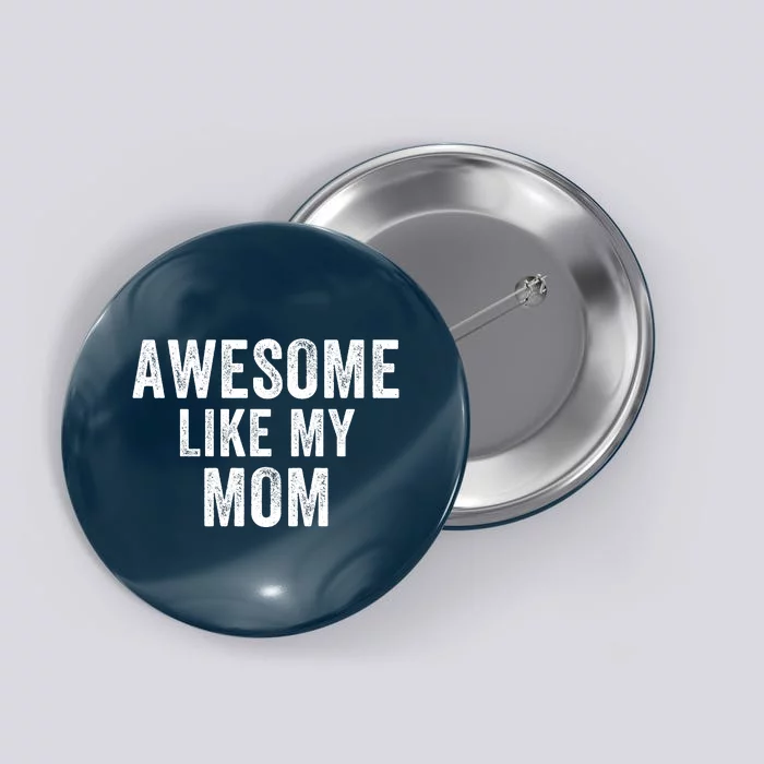 Awesome Like My Mom Funny Mom Mothers Day Mom Jokes Best Mom Ever Cool Mom Button