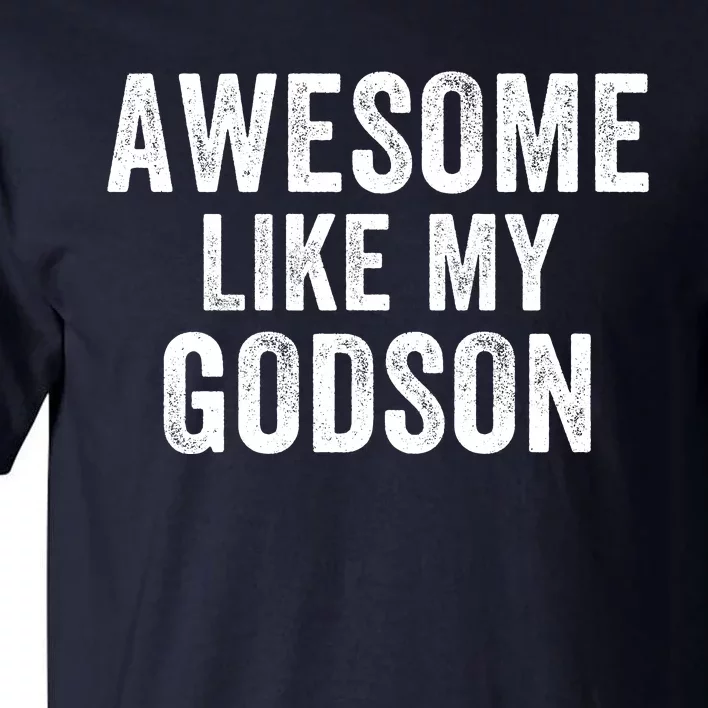 Awesome Like My Godson Funny Godfather Funny Godmother Godparent Baptism Tall T-Shirt