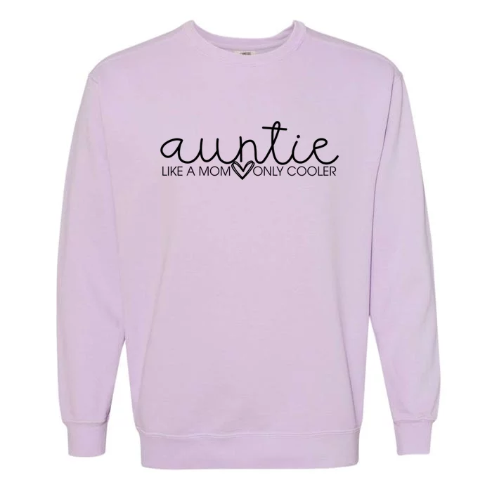 Auntie Like Mom Only Cooler Funny Auntie Lover And Pride Gift Garment-Dyed Sweatshirt