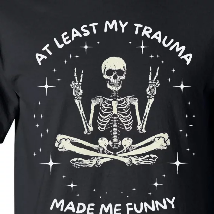 At Least My Trauma Made Me Funny Tall T-Shirt