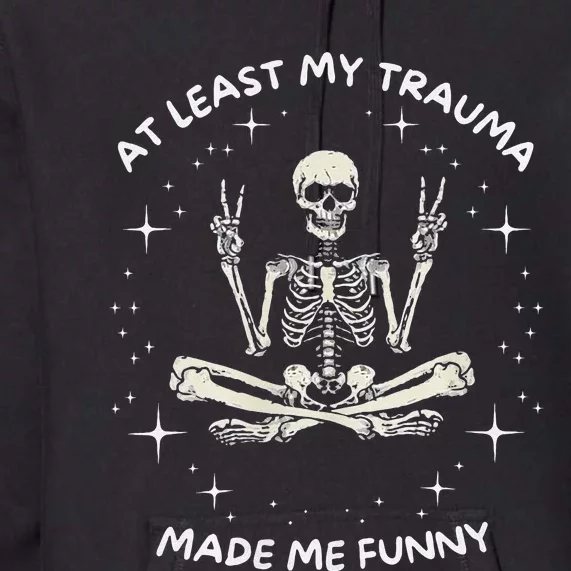 At Least My Trauma Made Me Funny Premium Hoodie