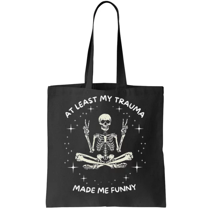 At Least My Trauma Made Me Funny Tote Bag