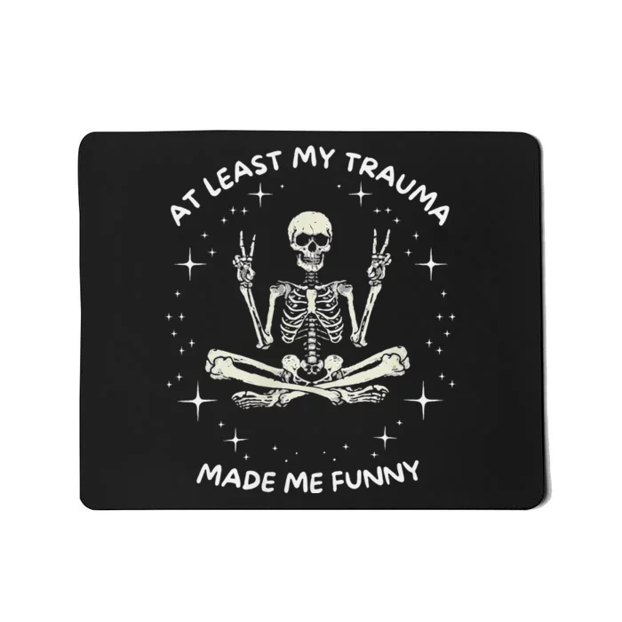 At Least My Trauma Made Me Funny Mousepad