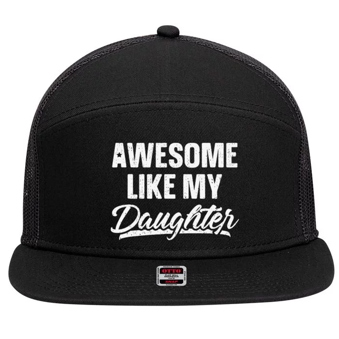 Awesome Like My Daughter Gift Funny FatherS Day 7 Panel Mesh Trucker Snapback Hat