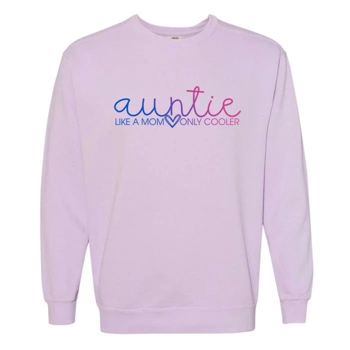 Auntie Like Mom Only Cooler Funny Auntie Lover And Pride Great Gift Garment-Dyed Sweatshirt