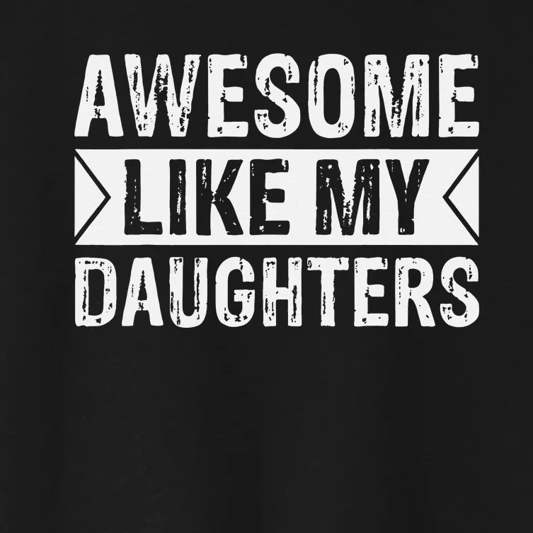 Awesome Like My Daughters Parents Day Family Women's Crop Top Tee