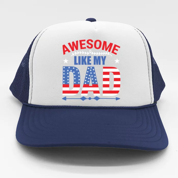 Awesome Like My Dad American Flag 4th Of July Fathers Day Gift Trucker Hat