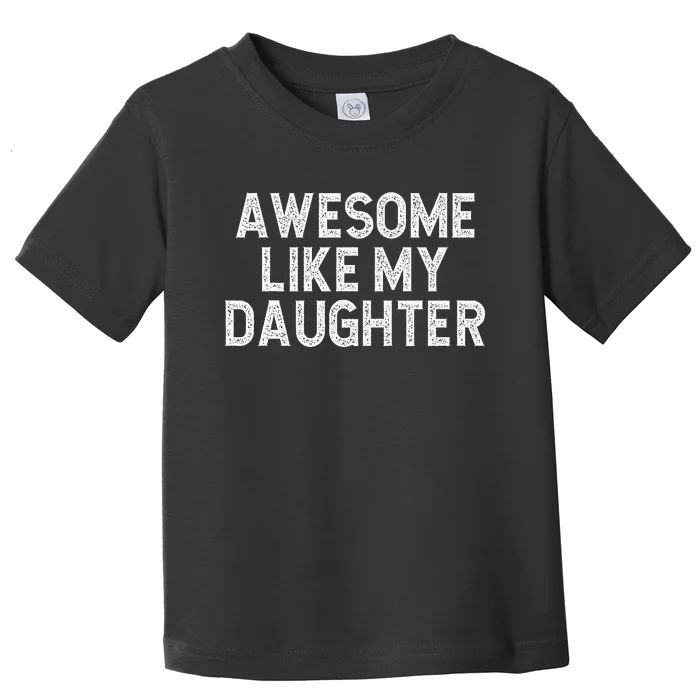 Awesome Like My Daughter Dad Joke  Parents' Day Toddler T-Shirt