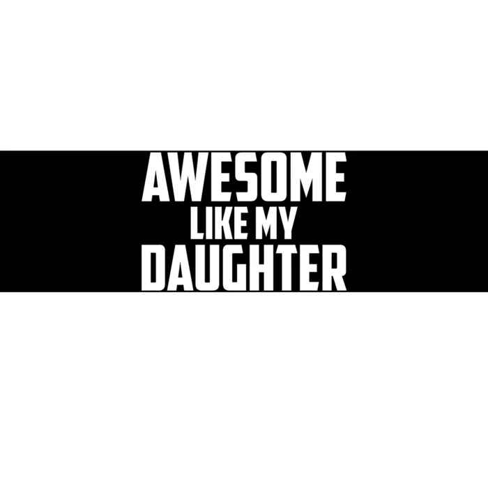 Awesome Like My Daughter Funny Dad Bumper Sticker