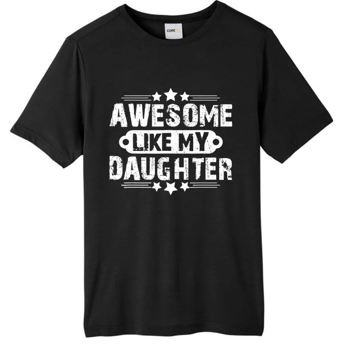 AWESOME LIKE MY DAUGHTER Mothers Father's Day Gift Dad Joke ChromaSoft Performance T-Shirt