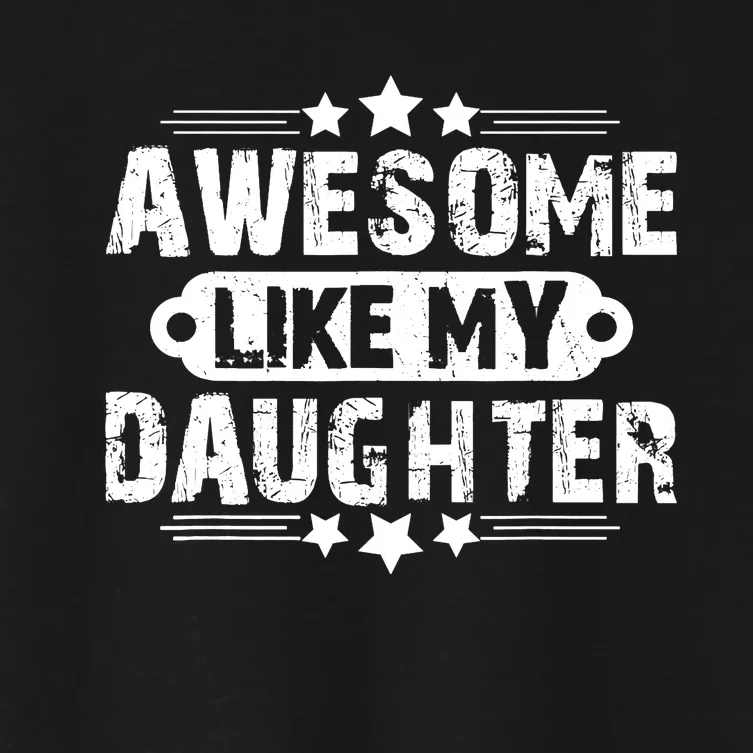 AWESOME LIKE MY DAUGHTER Mothers Father's Day Gift Dad Joke Women's Crop Top Tee