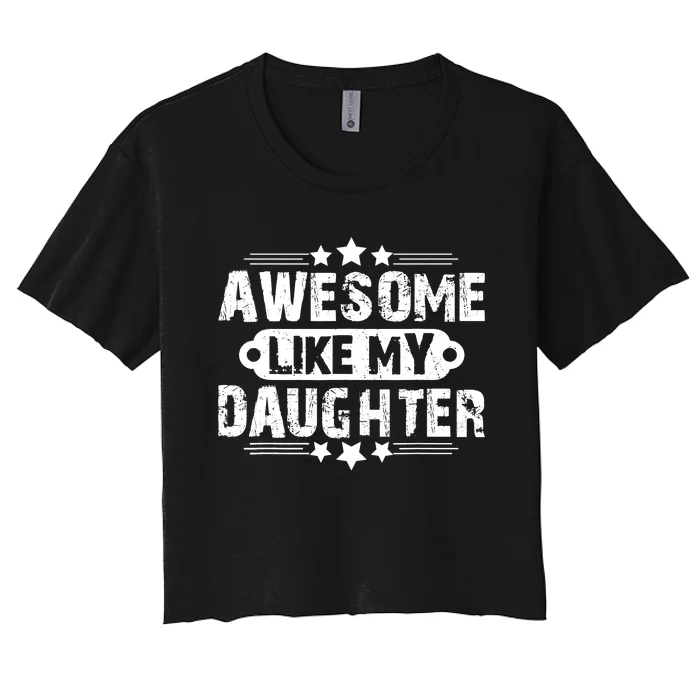 AWESOME LIKE MY DAUGHTER Mothers Father's Day Gift Dad Joke Women's Crop Top Tee