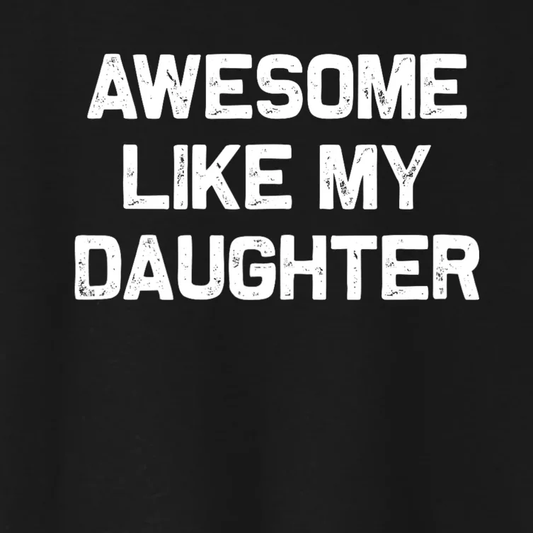 Awesome Like My Daughter Gifts Women's Crop Top Tee