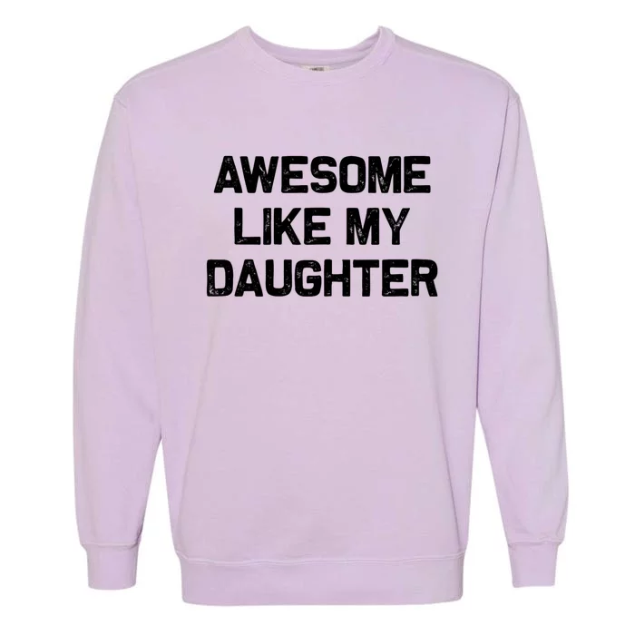 Awesome Like My Daughter Gifts Garment-Dyed Sweatshirt