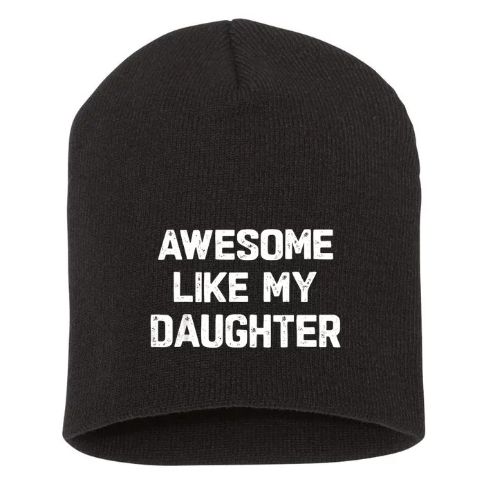 Awesome Like My Daughter Funny Fathers Day Gift Dad Short Acrylic Beanie