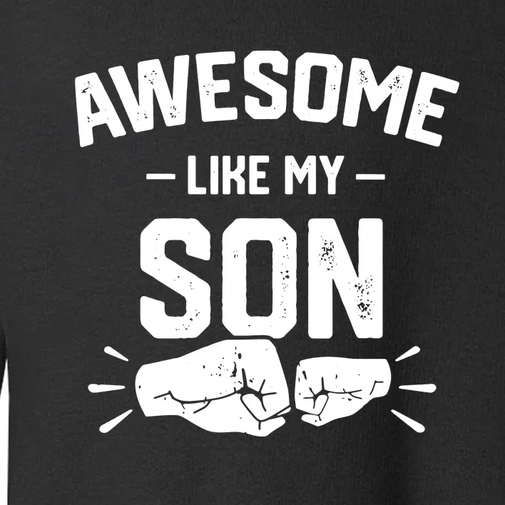 AWESOME LIKE MY SON Funny Father's Day Toddler Sweatshirt