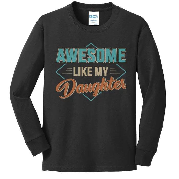 Awesome Like My Daughter For Dad On FatherS Day Kids Long Sleeve Shirt