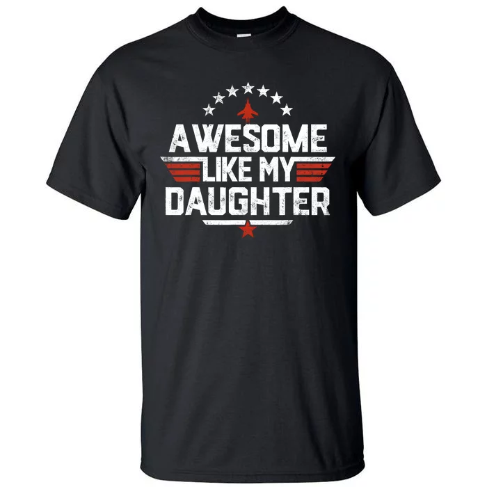 Awesome Like My Daughter Funny Dad Birthday Fathers Day Tall T-Shirt