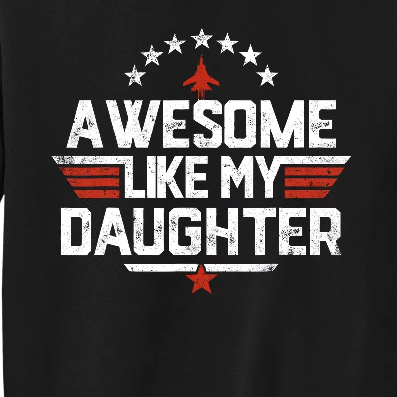 Awesome Like My Daughter Funny Dad Birthday Fathers Day Tall Sweatshirt