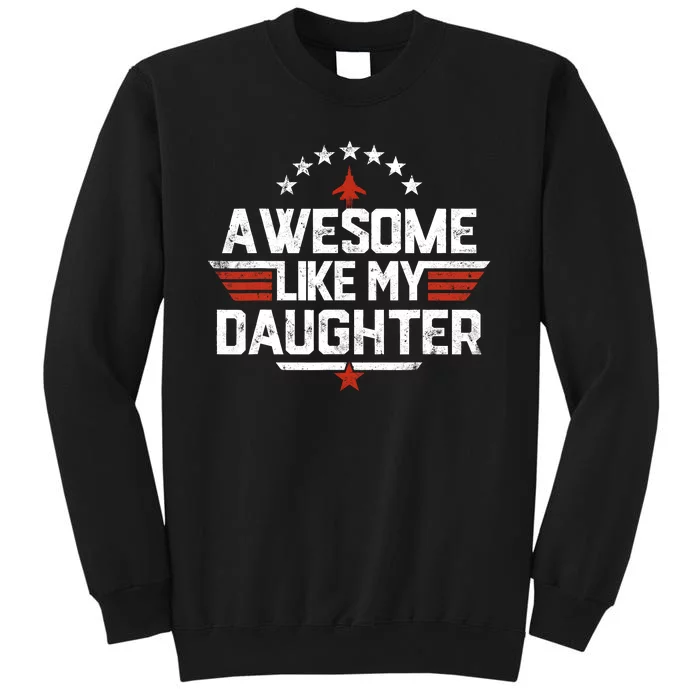 Awesome Like My Daughter Funny Dad Birthday Fathers Day Tall Sweatshirt