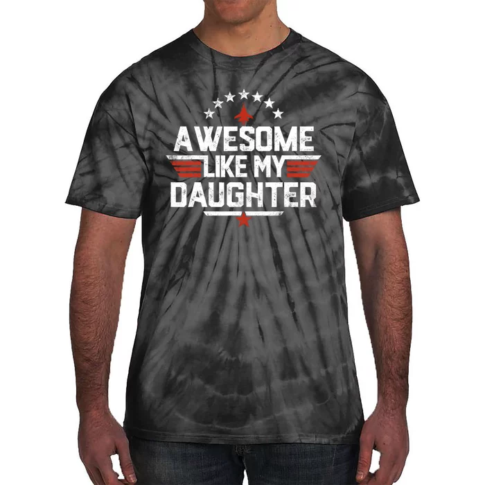 Awesome Like My Daughter Funny Dad Birthday Fathers Day Tie-Dye T-Shirt