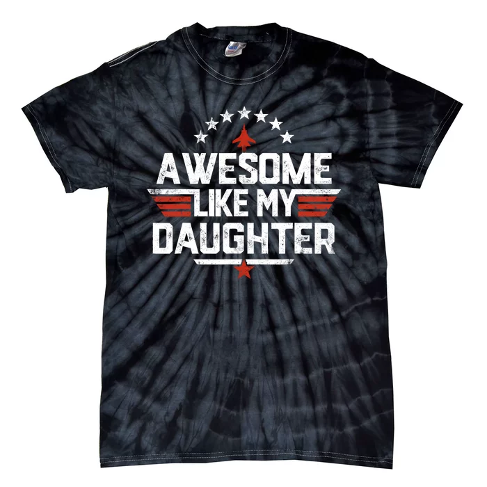 Awesome Like My Daughter Funny Dad Birthday Fathers Day Tie-Dye T-Shirt