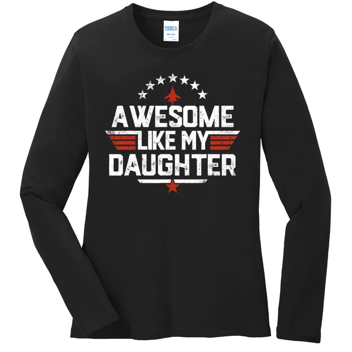 Awesome Like My Daughter Funny Dad Birthday Fathers Day Ladies Long Sleeve Shirt