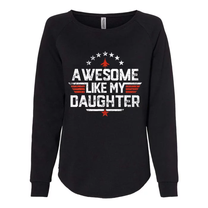 Awesome Like My Daughter Gifts Father Womens California Wash Sweatshirt