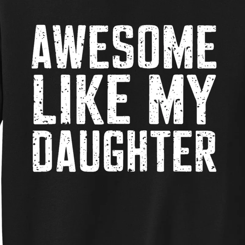 Awesome Like My Daughter Gifts Funny Fathers Day Daddy Sweatshirt