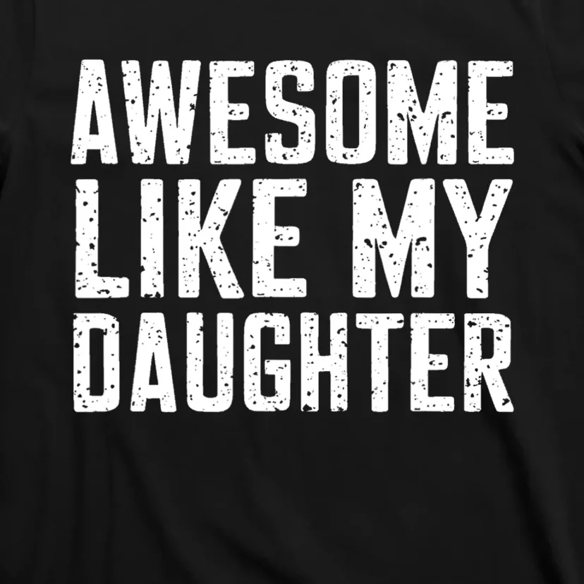 Awesome Like My Daughter Gifts Funny Fathers Day Daddy T-Shirt