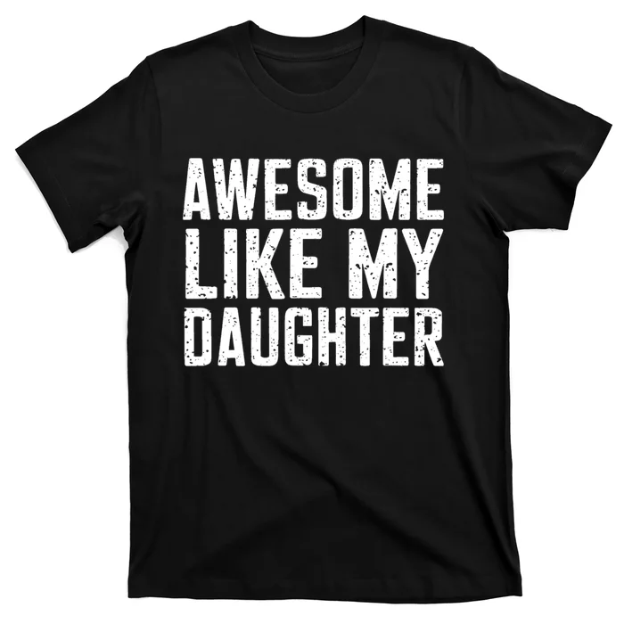 Awesome Like My Daughter Gifts Funny Fathers Day Daddy T-Shirt