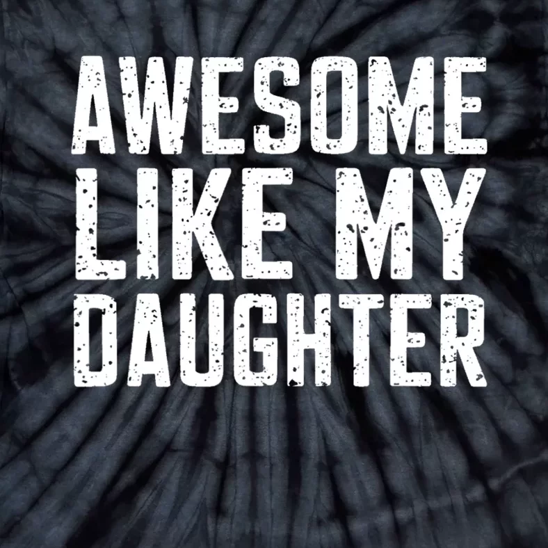 Awesome Like My Daughter Gifts Funny Fathers Day Daddy Tie-Dye T-Shirt