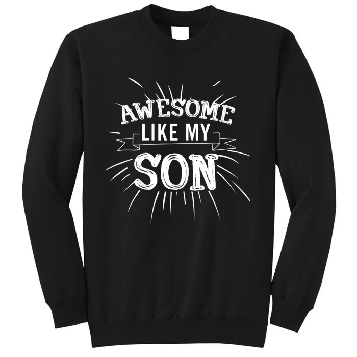 Awesome Like My Son Daddy Papa Dad Father Sayings Tall Sweatshirt