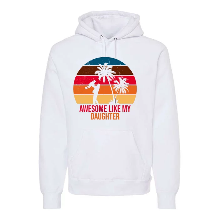 Awesome Like My Daughter Sunset Gift For Dad Premium Hoodie