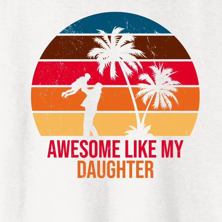 Awesome Like My Daughter Sunset Gift For Dad Women's Crop Top Tee