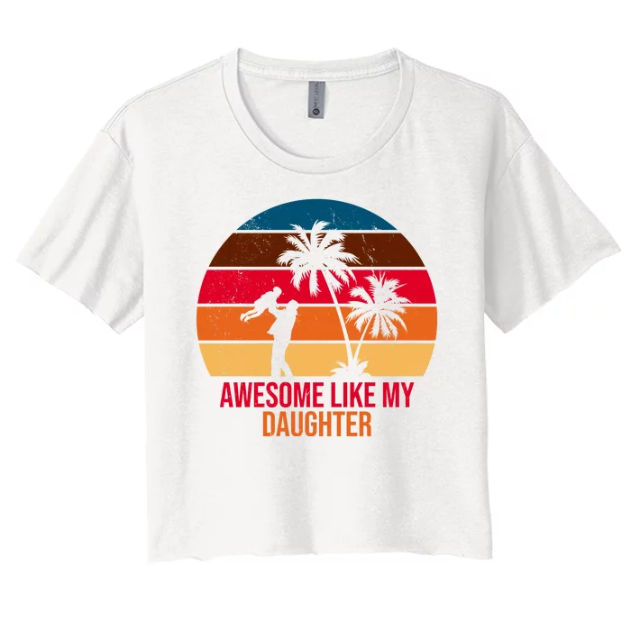 Awesome Like My Daughter Sunset Gift For Dad Women's Crop Top Tee