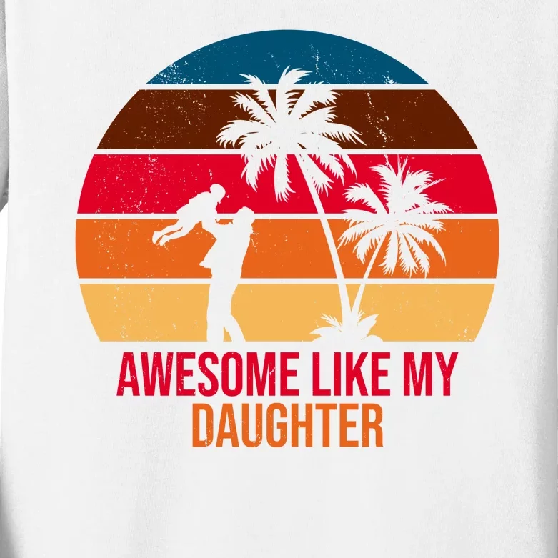 Awesome Like My Daughter Sunset Gift For Dad Kids Long Sleeve Shirt