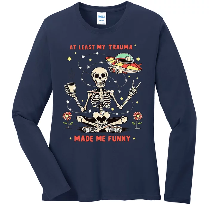 At Least My Trauma Made Me Funny Ladies Long Sleeve Shirt