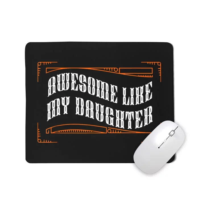 Awesome Like My Daughter Men Funny Fathers Day Dad Mousepad