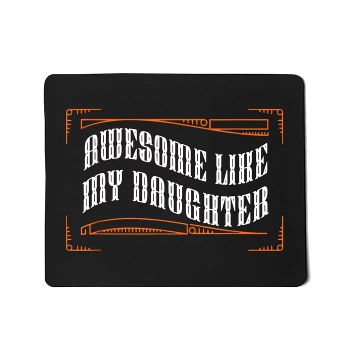 Awesome Like My Daughter Men Funny Fathers Day Dad Mousepad