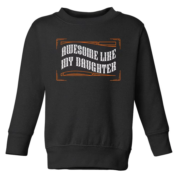 Awesome Like My Daughter Men Funny Fathers Day Dad Toddler Sweatshirt