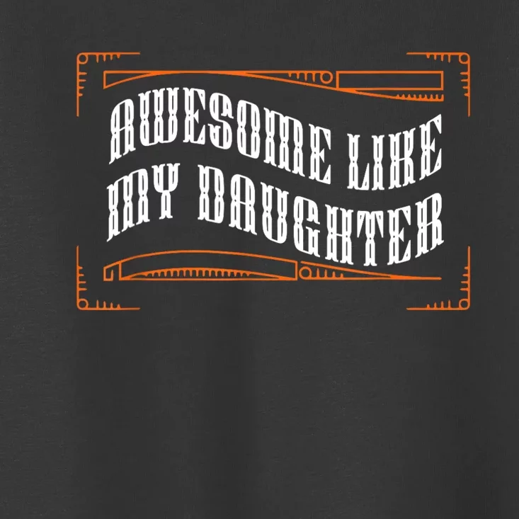 Awesome Like My Daughter Men Funny Fathers Day Dad Toddler T-Shirt