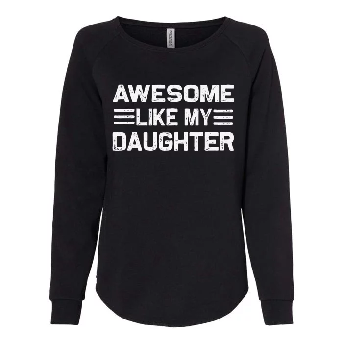 Awesome Like My Daughter Funny Fathers Day Dad Womens California Wash Sweatshirt