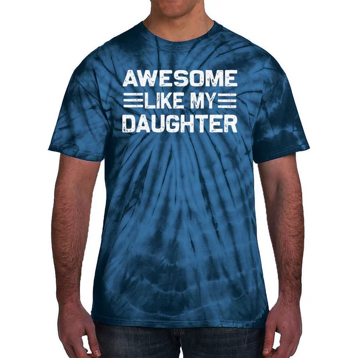 Awesome Like My Daughter Funny Fathers Day Dad Tie-Dye T-Shirt