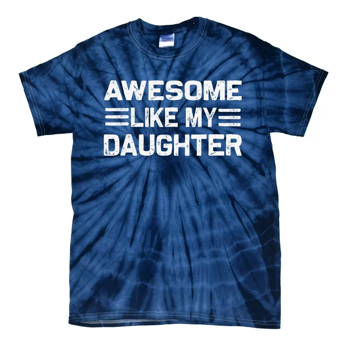 Awesome Like My Daughter Funny Fathers Day Dad Tie-Dye T-Shirt