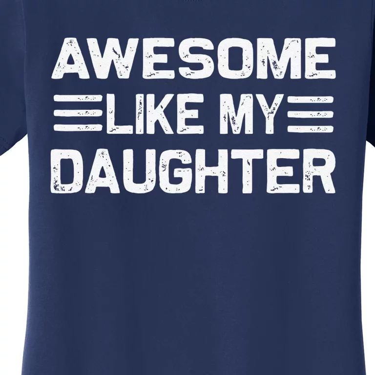 Awesome Like My Daughter Funny Fathers Day Dad Women's T-Shirt