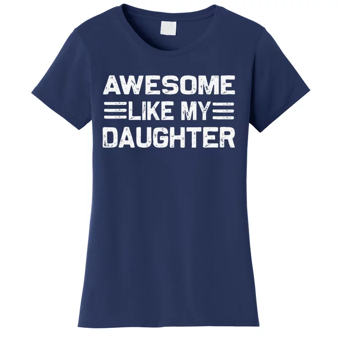 Awesome Like My Daughter Funny Fathers Day Dad Women's T-Shirt