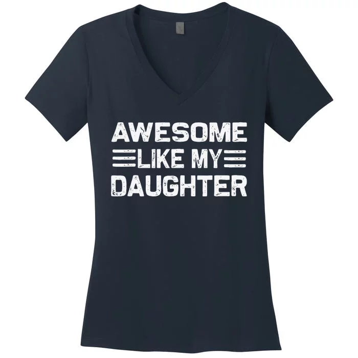 Awesome Like My Daughter Funny Fathers Day Dad Women's V-Neck T-Shirt